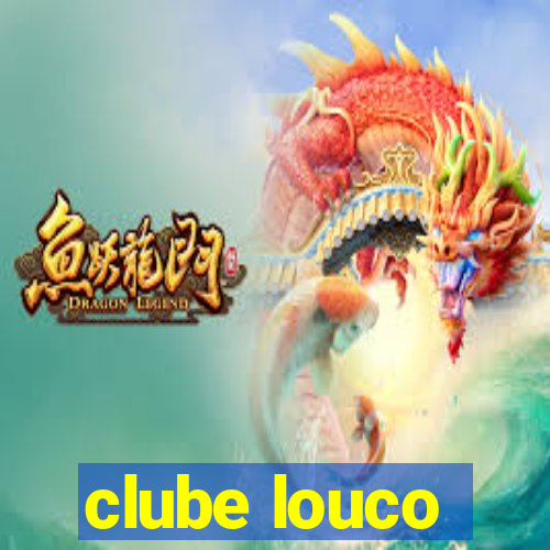 clube louco